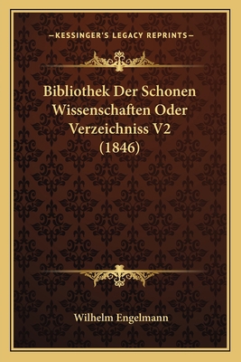 Bibliothek Der Schonen Wissenschaften Oder Verz... [German] 1167649192 Book Cover