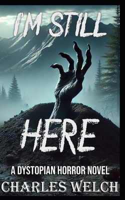 I'm Still Here: A Dystopian Horror Novel B0DG34NYZ1 Book Cover