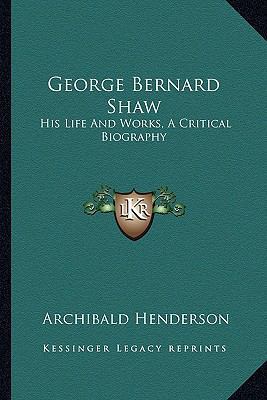 George Bernard Shaw: His Life And Works, A Crit... 1162745274 Book Cover