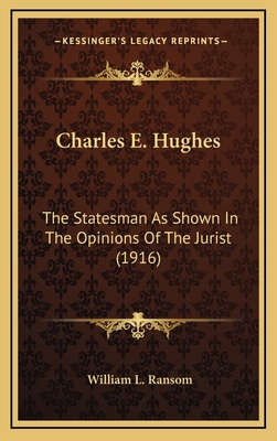 Charles E. Hughes: The Statesman As Shown In Th... 1164387820 Book Cover