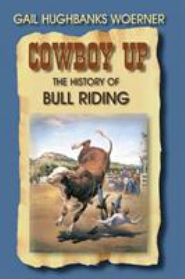 Cowboy Up! : The History of Bull Riding