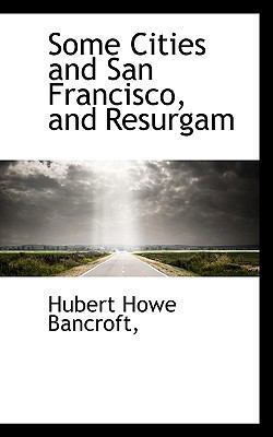 Some Cities and San Francisco, and Resurgam 1116171090 Book Cover