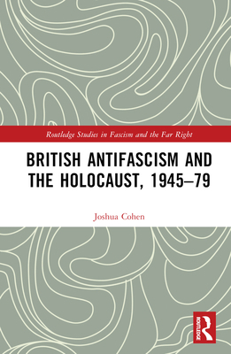 British Antifascism and the Holocaust, 1945-79 1032070137 Book Cover