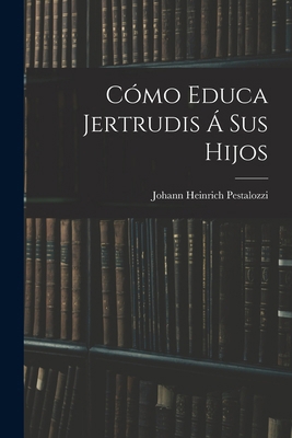 Cómo Educa Jertrudis Á Sus Hijos [Spanish] 1018016341 Book Cover