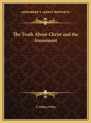 The Truth About Christ and the Atonement 1169699863 Book Cover