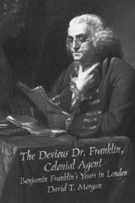 The Devious Dr. Franklin: Colonial Agent Benjam... 0865546746 Book Cover