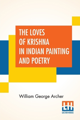 The Loves Of Krishna In Indian Painting And Poetry 9390215854 Book Cover