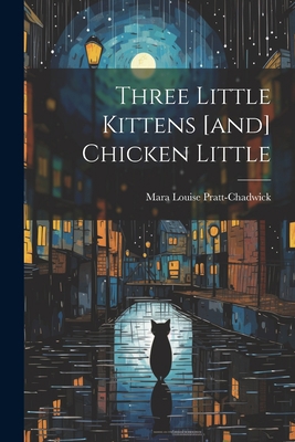 Three Little Kittens [and] Chicken Little 1022405888 Book Cover