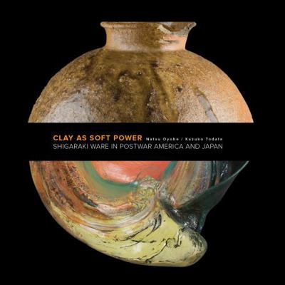 Clay As Soft Power : Shigaraki Ware in Postwar America and Japan