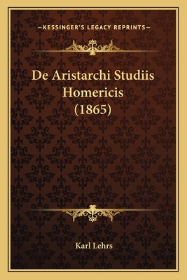 De Aristarchi Studiis Homericis (1865) [Latin] 1167696522 Book Cover