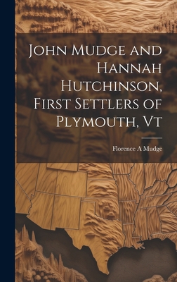 John Mudge and Hannah Hutchinson, First Settler... 1019355905 Book Cover