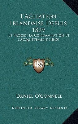L'Agitation Irlandaise Depuis 1829: Le Proces, ... [French] 1166867021 Book Cover