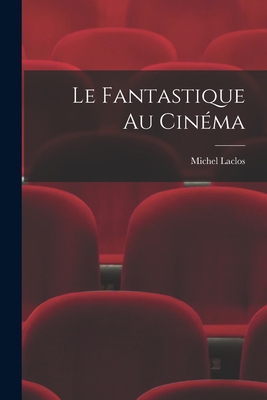 Le fantastique au cinéma [French] 1017474486 Book Cover