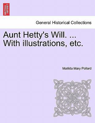 Aunt Hetty's Will. ... with Illustrations, Etc. 124124121X Book Cover