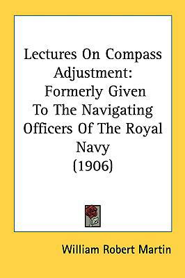 Lectures on Compass Adjustment: Formerly Given ... 1161812008 Book Cover