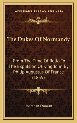 The Dukes Of Normandy: From The Time Of Rollo T... 1165571978 Book Cover