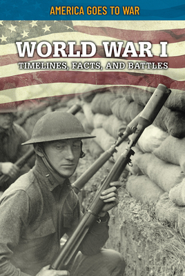 World War I: Timelines, Facts, and Battles 149947394X Book Cover