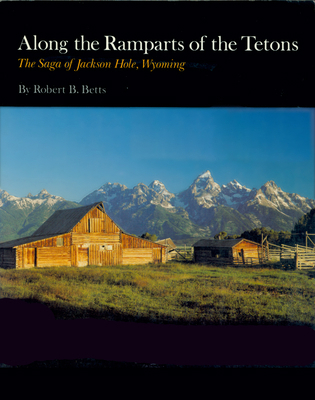 Along the Ramparts of the Tetons: The Saga of J... 0870811177 Book Cover