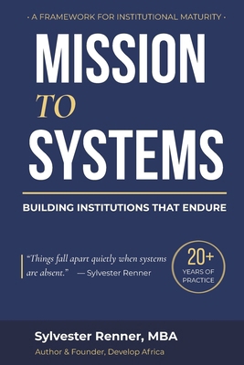 Mission to Systems: Building Institutions That ... 0986023051 Book Cover