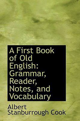 A First Book of Old English: Grammar, Reader, N... 0559670036 Book Cover