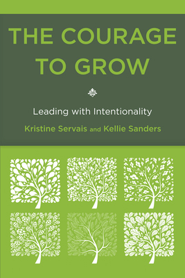 The Courage to Grow: Leading with Intentionality 1442216018 Book Cover