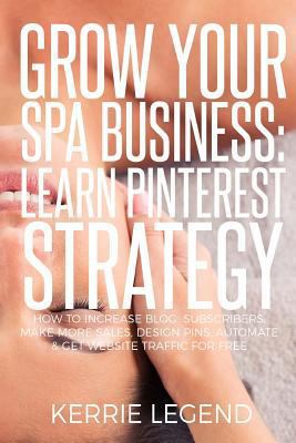 Grow Your Spa Business: Learn Pinterest Strateg... 1548544795 Book Cover