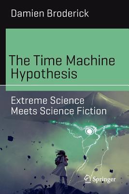 The Time Machine Hypothesis: Extreme Science Me... 3030161773 Book Cover
