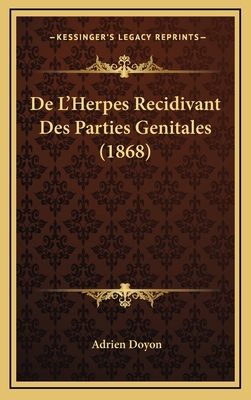De L'Herpes Recidivant Des Parties Genitales (1... [French] 1167764633 Book Cover