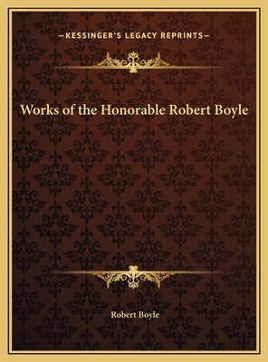 Works of the Honorable Robert Boyle 116982448X Book Cover
