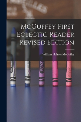 McGuffey First Eclectic Reader Revised Edition 1014841828 Book Cover