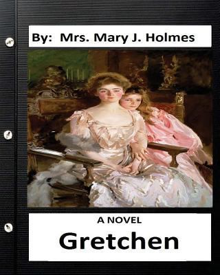 Gretchen: A NOVEL By: Mrs. Mary J. Holmes 153463410X Book Cover