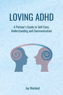Loving ADHD: A Partner's Guide to Self-Care, Un... 1836888805 Book Cover