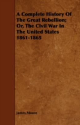 A Complete History of the Great Rebellion; Or, ... 1443768758 Book Cover