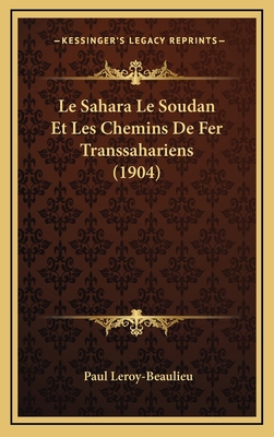 Le Sahara Le Soudan Et Les Chemins De Fer Trans... [French] 1166882160 Book Cover