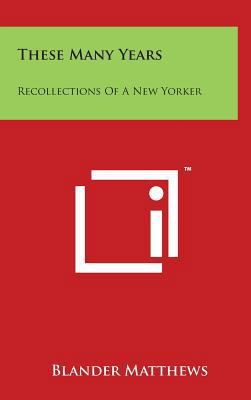 These Many Years: Recollections Of A New Yorker 1494197650 Book Cover