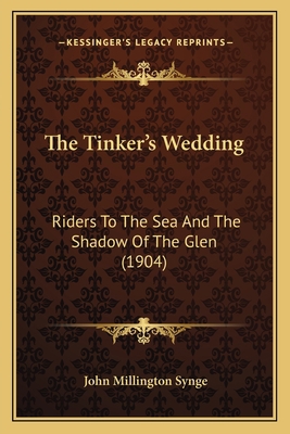 The Tinker's Wedding: Riders To The Sea And The... 1165141817 Book Cover