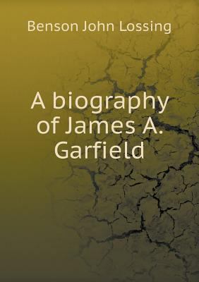 A biography of James A. Garfield 5518546289 Book Cover