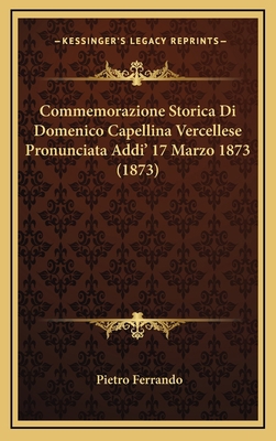 Commemorazione Storica Di Domenico Capellina Ve... [Italian] 1168983797 Book Cover