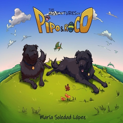 The Adventures of Pipo and Roco: Our story 1675836876 Book Cover