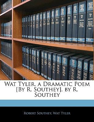 Wat Tyler. a Dramatic Poem [By R. Southey]. by ... 1145919324 Book Cover