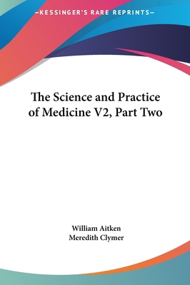 The Science and Practice of Medicine V2, Part Two 1161624589 Book Cover
