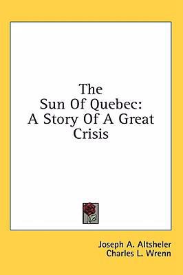 The Sun of Quebec: A Story of a Great Crisis 1436672872 Book Cover