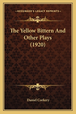 The Yellow Bittern And Other Plays (1920) 1164002686 Book Cover