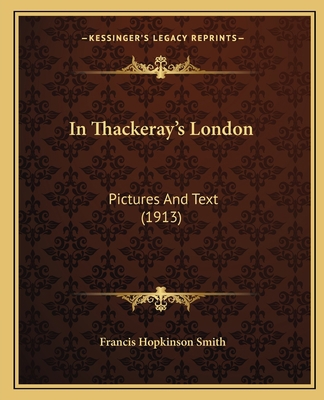 In Thackeray's London: Pictures And Text (1913) 1164679619 Book Cover