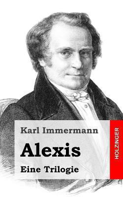 Alexis: Eine Trilogie [German] 1482580705 Book Cover