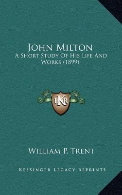 John Milton: A Short Study of His Life and Work... 1164326848 Book Cover