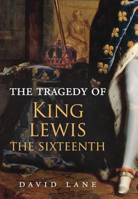 The Tragedy of King Lewis the Sixteenth 0692079335 Book Cover