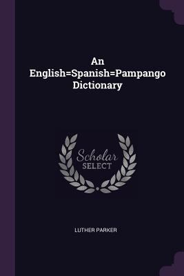 An English=Spanish=Pampango Dictionary 1377634698 Book Cover