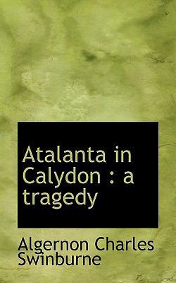 Atalanta in Calydon: A Tragedy 1117698963 Book Cover