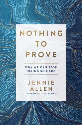 Nothing to Prove: Why We Can Stop Trying So Hard 1601429614 Book Cover